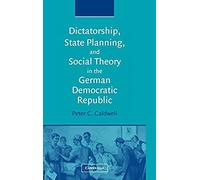 Dictatorship, State Planning, And Social Theory In The German Democratic Republic