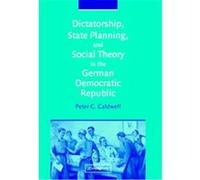 Dictatorship, State Planning, and Social Theory in the German Democratic Republic Peter C. Caldwell (Auteur)