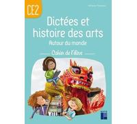Dictées et histoire des arts Autour du monde CE2 - Cahier de l'élève