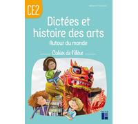 Dictées et histoire des arts Autour du monde CE2 - Cahier de l'élève