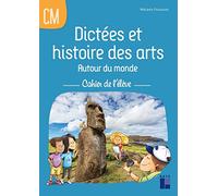 Dictées et histoire des arts Autour du monde CM - Cahier de l'élève