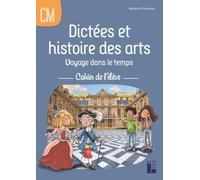 Dictées et histoire des arts CM - Voyage dans le temps - Cahier de l'élève