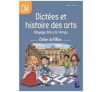 Dictées Et Histoire Des Arts Voyage Dans Le Temps Cm - Cahier De L'élève
