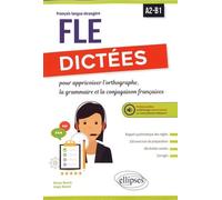 Dictées Pour Apprivoiser L'orthographe, La Grammaire Et La Conjugaison Françaises - A2-B1