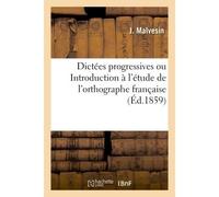 Dictées progressives ou Introduction à l'étude de l'orthographe française - J. Malvesin - Hachette Bnf - broché - Livre