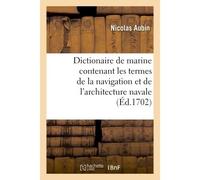 Dictionaire de marine contenant les termes de la navigation et de l'architecture navale - Nicolas Aubin - Hachette Bnf - broché - Livre