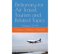 Dictionary for Air Travel, Tourism and Related Topics: Volume I (A-H)