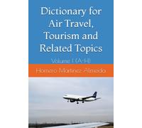 Dictionary for Air Travel, Tourism and Related Topics: Volume I (A-Z)