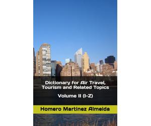 Dictionary for Air Travel, Tourism and Related Topics: Volume II (I-Z)