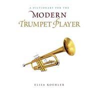 Dictionary For The Modern Trumpet Player