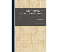 Dictionary of American Biography: Abbe - Barrymore
