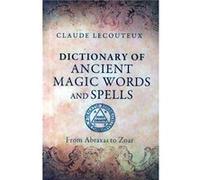Dictionary of Ancient Magic Words and Spells by Claude Lecouteux Claude Lecouteux (Auteur)