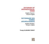 Dictionary of Archaeological Terms/ Dictionnaire des Termes Archeologiques: English-French/ French-English/ Anglais-Francais/ Francais-Anglais
