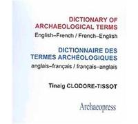 Dictionary of Archaeological Terms/ Dictionnaire des Termes Archeologiques: English-French/ French-English/ Anglais-Francais/ Francais-Anglais