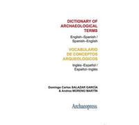 Dictionary of Archaeological Terms - [Version Originale] Domingo Carlos Salazar Garcia, Andrea Moreno Martin (Auteur)