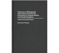 Dictionary of Bibliographic Abbreviations Found in the Scholarship of Classical Studies and Related Disciplines Jean Susorney Wellington (Auteur)