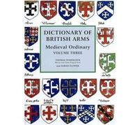 Dictionary of British Arms Medieval Ordinary Volume III Sarah Flower, T. Woodcock (Auteur)
