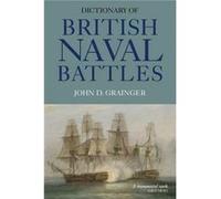 Dictionary of British Naval Battles by John D Grainger John D Grainger (Auteur)