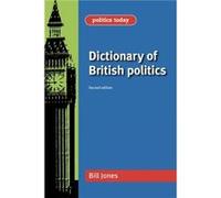 Dictionary of British Politics by Bill Jones Jones, Bill (Auteur)