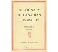 Dictionary Of Canadian Biography / Dictionaire Biographique Du Canada