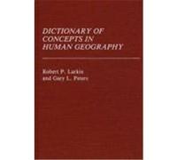 Dictionary of Concepts in Human Geography Larkin, Robert P., Peters, Gary L. (Auteur)