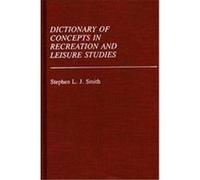 Dictionary of Concepts in Recreation and Leisure Studies, Reference Sources for the Social Sciences and Humanities Stephen L.J. Smith (Auteur)