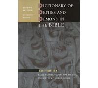 Dictionary of Deities and Demons in the Bible: Second Extensively Revised Edition