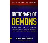 Dictionary of Demons & Complete Deliverance: Don’t Give the Enemy a Seat at Your Table, Powerful Spiritual Warfare Strategies for Effective Deliverance and Cleansing