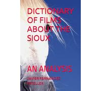 DICTIONARY OF FILMS ABOUT THE SIOUX: AN ANALYSIS