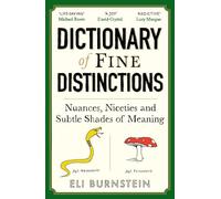 Dictionary of Fine Distinctions: Nuances, Niceties and Subtle Shades of Meaning