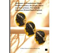 Dictionary of Foundational Black British surnames, the people, places and their primacy. Part FOUR.