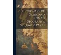 Dictionary Of Greek And Roman Geography, Volume 2, Part 1