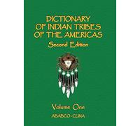 Dictionary Of Indian Tribes Of The Americas (Volume One)