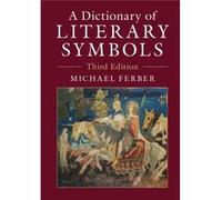 Dictionary Of Literary Symbols Michael Ferber, (Auteur)