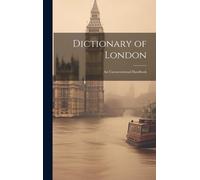 Dictionary Of London: An Unconventional Handbook