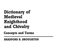 Dictionary Of Medieval Knighthood And Chivalry