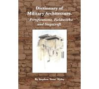 Dictionary of Milatary Architecture 2nd Edition: Fortifications, Fieldworks and Siegecraft