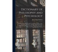 Dictionary Of Philosophy And Psychology; Including Many Of The Principal Conceptions Of Ethics, Logic, Aesthetics, Philosophy Of Religion, Mental Path
