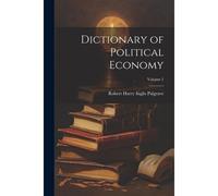 Dictionary Of Political Economy; Volume 1