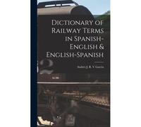 Dictionary Of Railway Terms In Spanish-English & English-Spanish