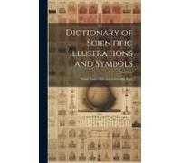 Dictionary Of Scientific Illustrations And Symbols: Moral Truths Mirrored In Scientific Facts