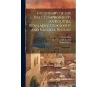 Dictionary Of The Bible: Comprising Its Antiquities, Biography, Geography And Natural History: 4