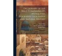Dictionary Of The Bible: Comprising Its Antiquities, Biography, Geography And Natural History: 4