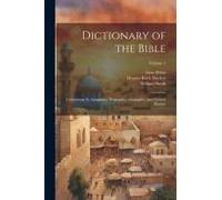 Dictionary Of The Bible: Comprising Its Antiquities, Biography, Geography, And Natural History; Volume 1