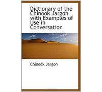 Dictionary Of The Chinook Jargon With Examples Of Use In Conversation