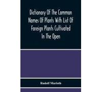 Dictionary Of The Common Names Of Plants With List Of Foreign Plants Cultivated In The Open