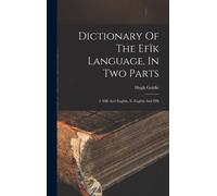 Dictionary Of The Efïk Language, In Two Parts: I. Efïk And English, Ii. English And Efïk