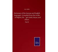 Dictionary Of The German And English Languages : Compiled From The Works Of Hilpert, Flu¿Gel, Grieb, Heyse, And Others