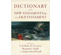 Dictionary of the New Testament Use of the Old Testament