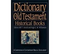 Dictionary of the Old Testament: Historical books: A Compendium of Contemporary Biblical Scholarship Bill T Arnold And Hugh G M Williamson Editors (Auteur)